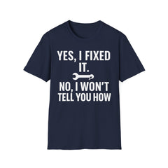 Yes, I Fixed It. No, I Won’t Tell You How. – Sarcastic Tradesman Tee