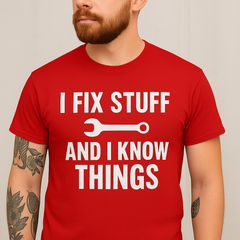 I Fix Stuff & Know Things” Funny Work T-Shirt (Unisex)