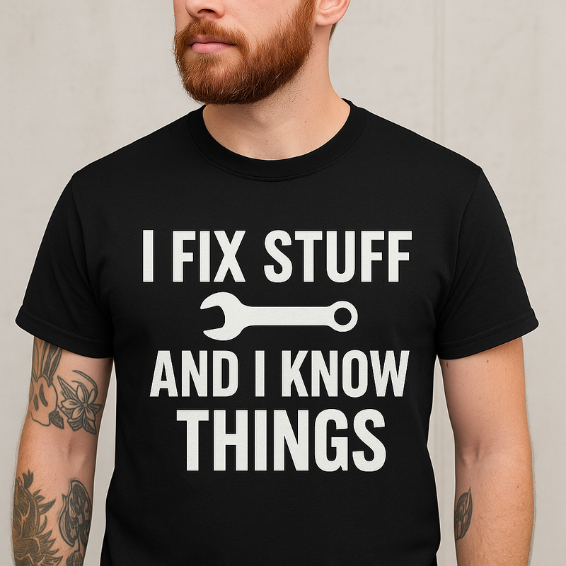 I Fix Stuff & Know Things” Funny Work T-Shirt (Unisex)