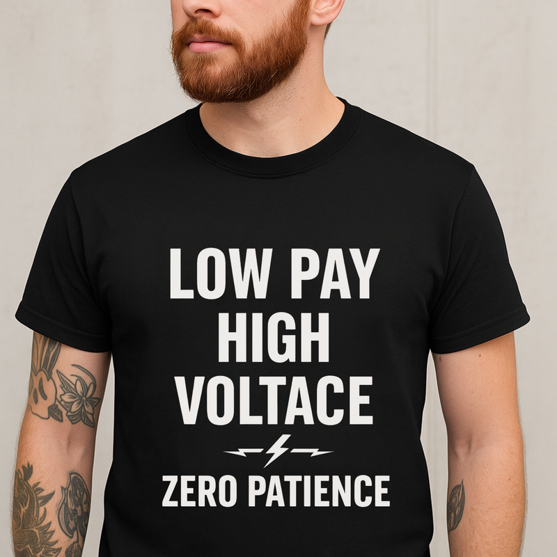Low Pay. High Voltage. Zero Patience.” Electrician Work Tee (Unisex)