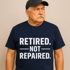 Retired. Not Repaired.” Funny Retirement T-Shirt (Unisex)