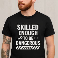 Skilled Enough to Be Dangerous – Bold Tradesmen T-Shirt
