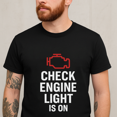 Check Engine Light Is On – Sarcastic Burnout T-Shirt