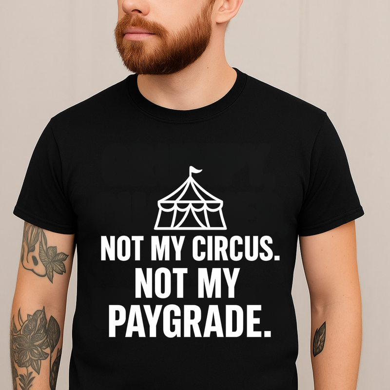 Not My Circus – Sarcastic Work T-Shirt