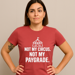 Not My Circus – Sarcastic Work T-Shirt