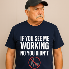 If You See Me Working – Sarcastic Lazy Genius Tee