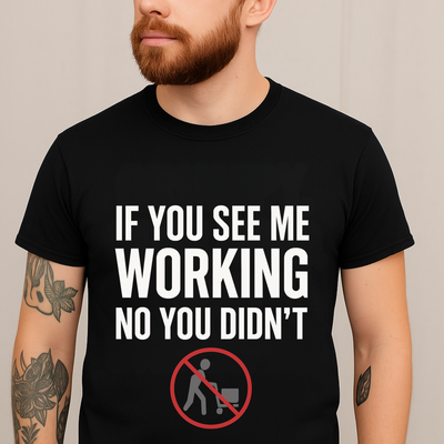 If You See Me Working – Sarcastic Lazy Genius Tee