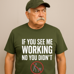 If You See Me Working – Sarcastic Lazy Genius Tee