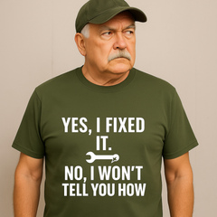 Yes, I Fixed It. No, I Won’t Tell You How. – Sarcastic Tradesman Tee