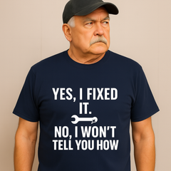 Yes, I Fixed It. No, I Won’t Tell You How. – Sarcastic Tradesman Tee
