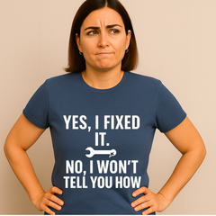 Yes, I Fixed It. No, I Won’t Tell You How. – Sarcastic Tradesman Tee