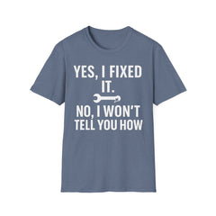Yes, I Fixed It. No, I Won’t Tell You How. – Sarcastic Tradesman Tee